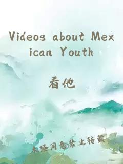 Videos about Mexican Youth